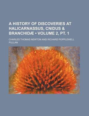 Book cover for A History of Discoveries at Halicarnassus, Cnidus & Branchidae (Volume 2, PT. 1)