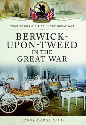 Cover of Berwick-Upon-Tweed in the Great War