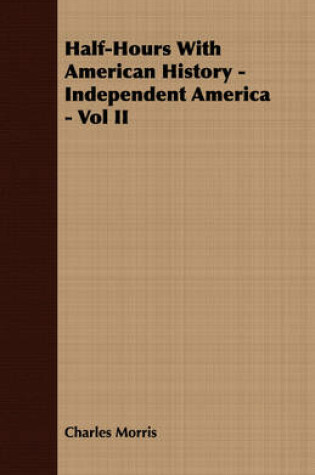 Cover of Half-Hours With American History - Independent America - Vol II