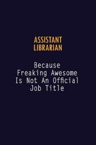 Cover of Assistant Librarian Because Freaking Awesome is not An Official Job Title