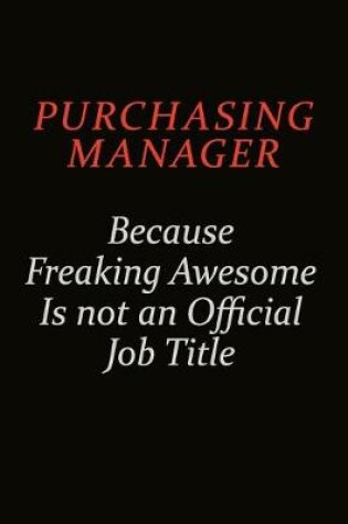 Cover of Purchasing Manager Because Freaking Awesome Is Not An Official Job Title
