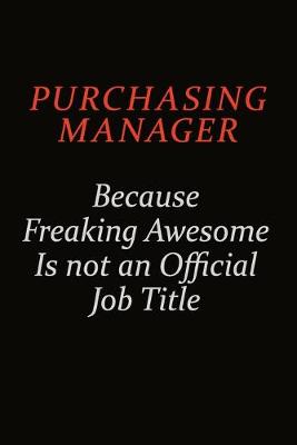 Book cover for Purchasing Manager Because Freaking Awesome Is Not An Official Job Title