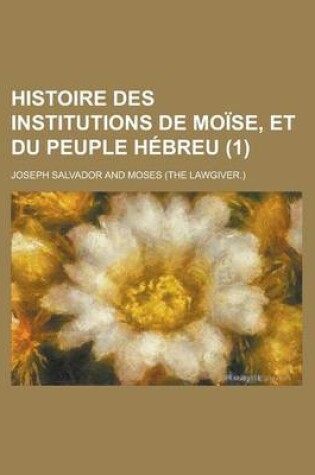 Cover of Histoire Des Institutions de Moise, Et Du Peuple Hebreu (1)