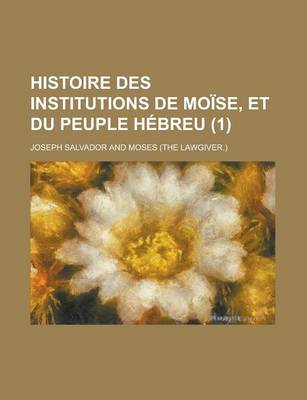 Book cover for Histoire Des Institutions de Moise, Et Du Peuple Hebreu (1)