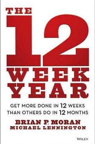 Cover of 12 Week Year, The: Get More Done in 12 Weeks Than Others Do in 12 Months