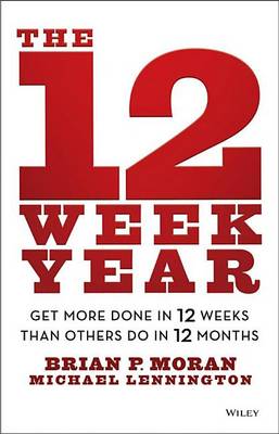 Book cover for 12 Week Year, The: Get More Done in 12 Weeks Than Others Do in 12 Months