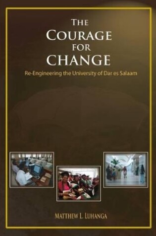 Cover of The Courage for Change. Re-Engineering the University of Dar Es Salaam