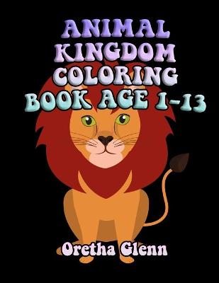 Book cover for Animal Kingdom Coloring Book Age 1-13