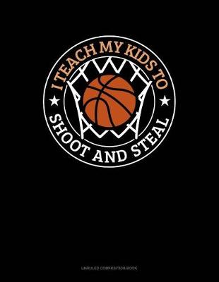 Cover of I Teach My Kid to Shoot and Steal