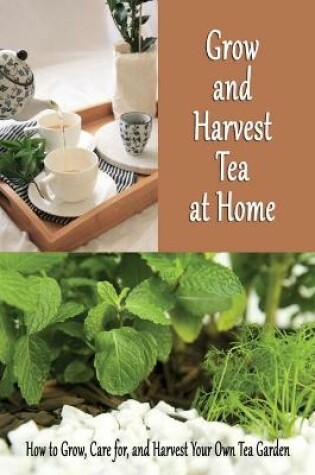 Cover of Grow and Harvest Tea at Home