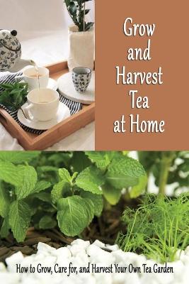 Book cover for Grow and Harvest Tea at Home