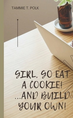 Book cover for Girl, Go Eat A COOKIE!...and Build Your Own!