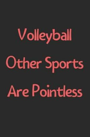 Cover of Volleyball Other Sports Are Pointless