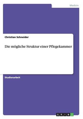 Book cover for Die moegliche Struktur einer Pflegekammer