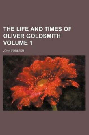 Cover of The Life and Times of Oliver Goldsmith Volume 1