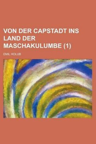 Cover of Von Der Capstadt Ins Land Der Maschakulumbe (1)