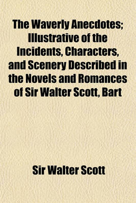 Book cover for The Waverly Anecdotes (Volume 2); Illustrative of the Incidents, Characters, and Scenery Described in the Novels and Romances of Sir Walter Scott, Bar