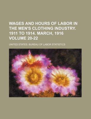 Book cover for Wages and Hours of Labor in the Men's Clothing Industry. 1911 to 1914. March, 1916 Volume 20-22