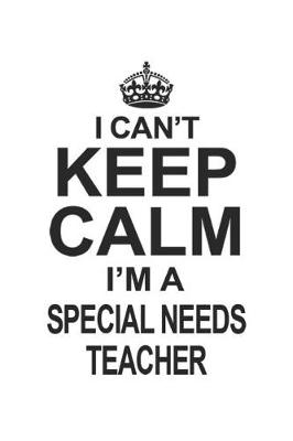 Book cover for I Can't Keep Calm I'm A Special Needs Teacher