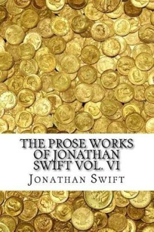 Cover of The Prose Works of Jonathan Swift Vol. VI