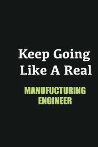 Cover of Keep Going Like a Real Manufucturing Engineer