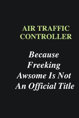 Book cover for Air Traffic Controller Because Freeking Awsome is Not An Official Title