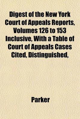 Book cover for Digest of the New York Court of Appeals Reports, Volumes 126 to 153 Inclusive, with a Table of Court of Appeals Cases Cited, Distinguished,