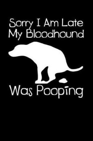 Cover of Sorry I Am Late My Bloodhound Was Pooping