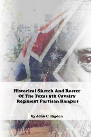 Cover of Historical Sketch And Roster Of The Texas 5th Cavalry Regiment Partisan Rangers