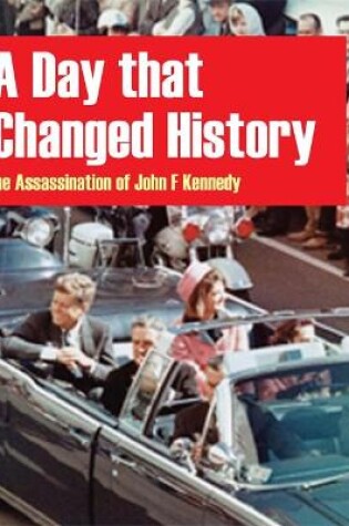 Cover of A Day That Changed History: The Assassination of John F Kennedy