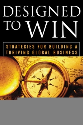 Book cover for Designed to Win: Strategies for Building a Thriving Global Business