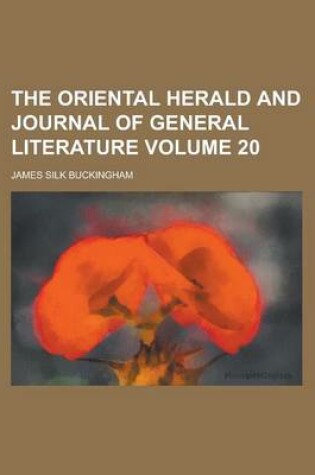 Cover of The Oriental Herald and Journal of General Literature Volume 20