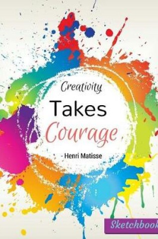 Cover of Creativity Takes Courage Kids Sketchbook - Extra Large (8.5 x 11), 120 Pages, Rainbow Design Volume 1