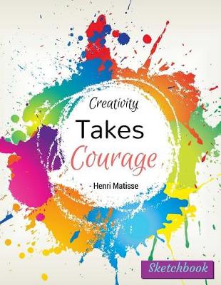 Book cover for Creativity Takes Courage Kids Sketchbook - Extra Large (8.5 x 11), 120 Pages, Rainbow Design Volume 1