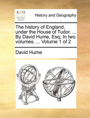 Book cover for The History of England, Under the House of Tudor. ... by David Hume, Esq; In Two Volumes. ... Volume 1 of 2