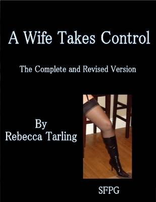 Book cover for A Wife Takes Control - The Complete and Revised Version