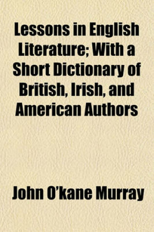 Cover of Lessons in English Literature; With a Short Dictionary of British, Irish, and American Authors