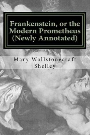 Cover of Frankenstein, or the Modern Prometheus (Newly Annotated)