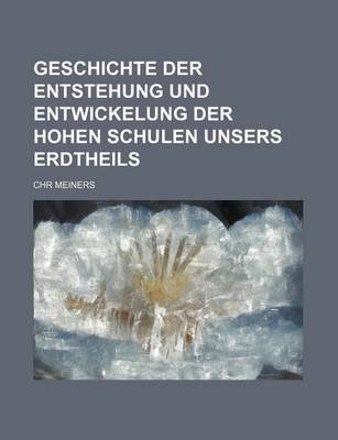 Book cover for Geschichte Der Entstehung Und Entwickelung Der Hohen Schulen Unsers Erdtheils