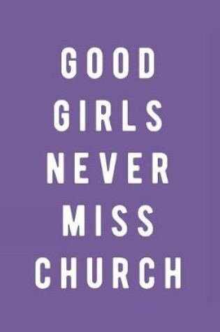 Cover of Good Girls Never Miss Church