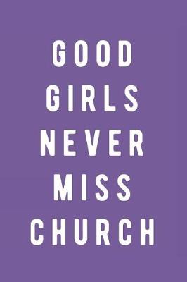 Book cover for Good Girls Never Miss Church