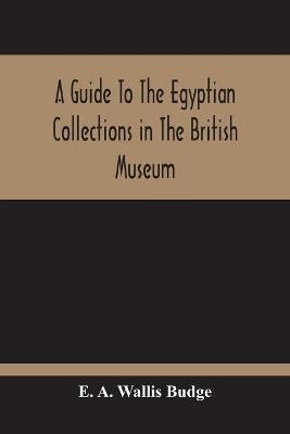 Book cover for A Guide To The Egyptian Collections In The British Museum