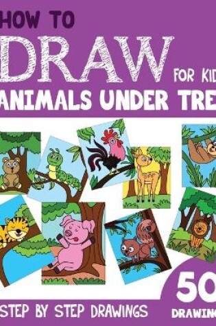 Cover of How to Draw Animals under Tree for Kids