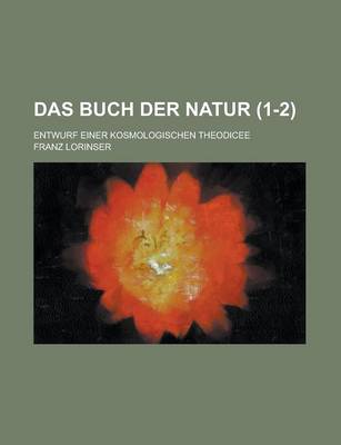 Book cover for Das Buch Der Natur; Entwurf Einer Kosmologischen Theodicee (1-2)