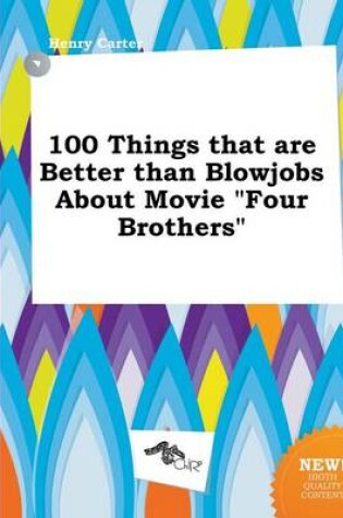 Cover of 100 Things That Are Better Than Blowjobs about Movie Four Brothers