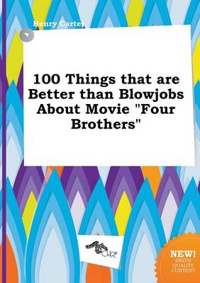 Book cover for 100 Things That Are Better Than Blowjobs about Movie Four Brothers