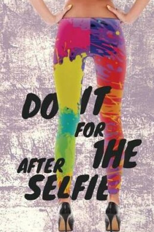 Cover of Do It For The After Selfie