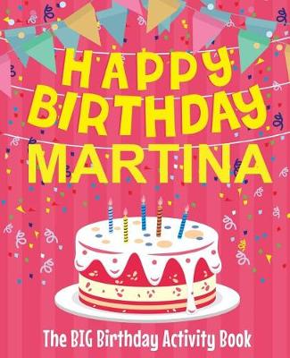 Book cover for Happy Birthday Martina - The Big Birthday Activity Book