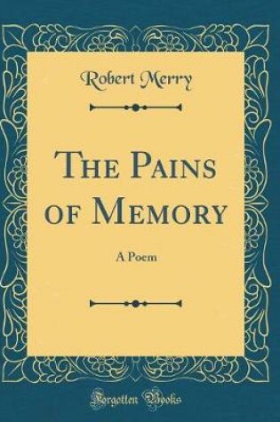 Cover of The Pains of Memory: A Poem (Classic Reprint)