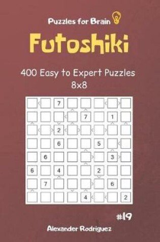 Cover of Puzzles for Brain - Futoshiki 400 Easy to Expert Puzzles 8x8 vol.19